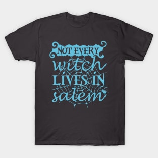 Not Every Witch Lives In Salem T-Shirt